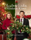 Christmas Wishes and Mistletoe Kisses (2019) Cast and Crew, Trivia, Quotes, Photos, News and