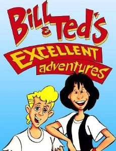 Bill & Ted's Excellent Adventures