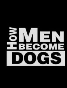 How Men Become Dogs
