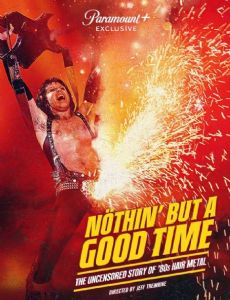 Nöthin' But a Good Time: The Uncensored Story of '80s Hair Metal