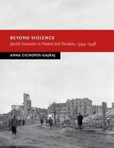 Beyond Violence: Jewish Survivors in Poland and Slovakia, 1944–48