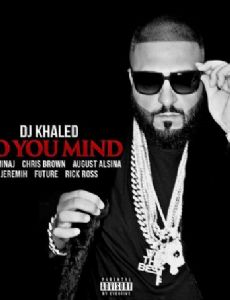 DJ Khaled Feat. Nicki Minaj, Chris Brown, August Alsina, Jeremih, Future & Rick Ross: Do You Mind