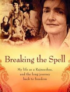 Breaking the Spell: My Life as a Rajneeshee and the Long Journey Back to Freedom