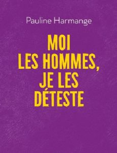 Moi les hommes, je les déteste