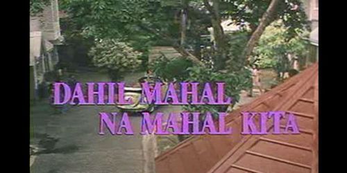 Dahil mahal na mahal kita