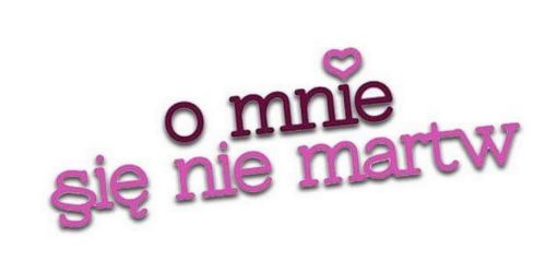 O mnie sie nie martw