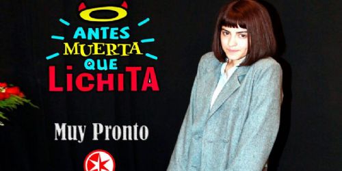 Antes muerta que Lichita