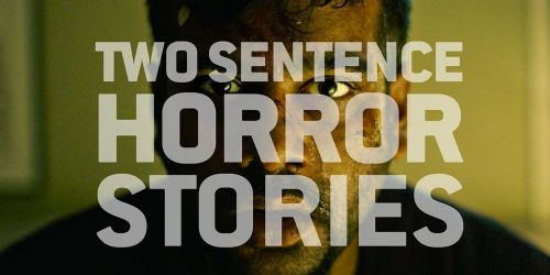 Two Sentence Horror Stories