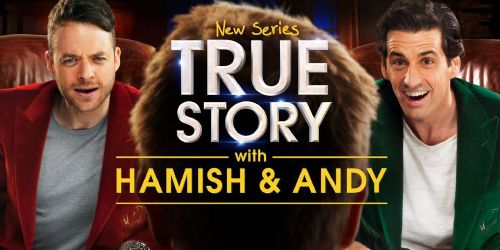 True Story with Hamish & Andy