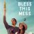 Bless This Mess