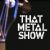 That Metal Show