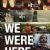 We Were Here