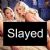 Slayed