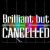 Brilliant But Cancelled