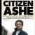 Citizen Ashe