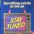 Stay Tuned