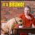 It's Bruno!