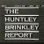 The Huntley-Brinkley Report