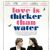 Love Is Thicker Than Water