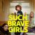 Such Brave Girls